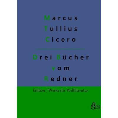 Drei Bücher vom Redner, Gebundene Ausgabe von Marcus Tullius Cicero, Gröls Verlag, 978-3-96637-525-2