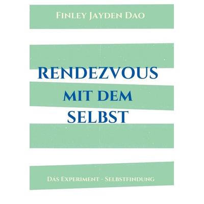 Rendezvous mit dem Selbst, Taschenbuch von Finley Jayden Dao, Tredition, 978-3-7345-1909-3