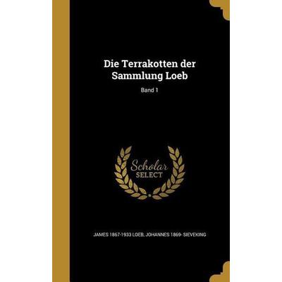 Die Terrakotten der Sammlung Loeb; Band 1, Gebundene Ausgabe von James Loeb,Johannes Sieveking, Creative Media Partners, LLC, 978-1-361-87759-3