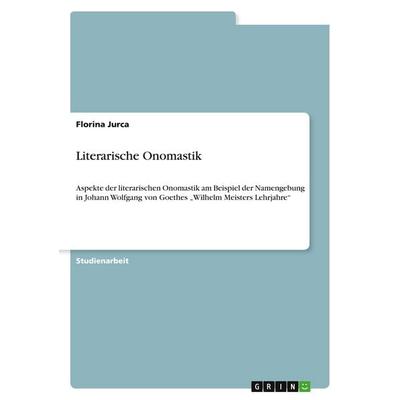 Literarische Onomastik, Taschenbuch von Florina Jurca, GRIN, 978-3-640-33904-4