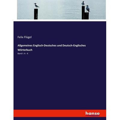 Allgemeines Englisch-Deutsches und Deutsch-Englisches Wörterbuch, Taschenbuch von Felix Flügel, Hansebooks, 978-3-7446-0650-9