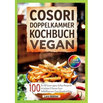 Cosori Doppelkammer Kochbuch Vegan, Taschenbuch von Lars Mähler, Bookmundo, 978-94-038-4180-9