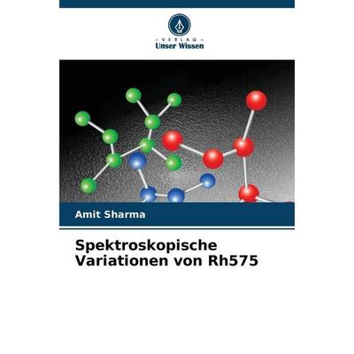 Spektroskopische Variationen von Rh575, Taschenbuch von Amit Sharma, Verlag Unser Wissen, 978-620-9-52248-2