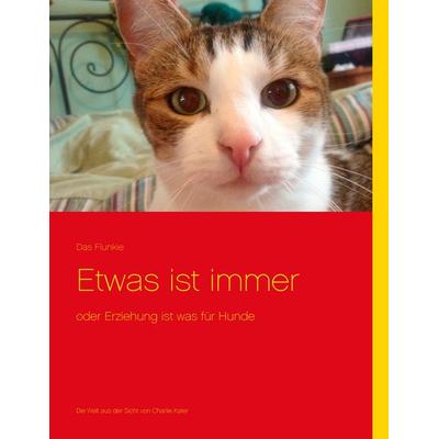 Etwas ist immer, Taschenbuch von Das Flunkie, BoD – Books on Demand, 978-3-7322-8205-0
