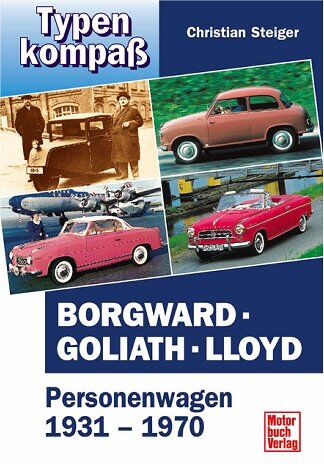 Christian Steiger - Borgward - Goliath - Lloyd: Personenwagen 1931-1970 (Typenkompaß) - Preis vom 09.10.2026 07:28:09 h