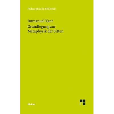 Grundlegung zur Metaphysik der Sitten, Taschenbuch von Immanuel Kant, Meiner, F, 978-3-7873-2877-2