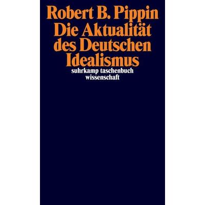 Die Aktualität des Deutschen Idealismus, Taschenbuch von Robert B. Pippin, Suhrkamp, 978-3-518-29784-1