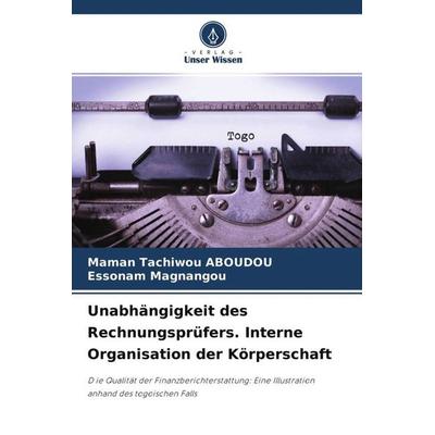 Unabhängigkeit des Rechnungsprüfers. Interne Organisation der Körperschaft, Taschenbuch von Maman Tachiwou Aboudou,Essonam Magnangou, Verlag Unser