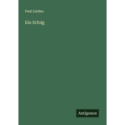 Ein Erfolg, Taschenbuch von Paul Lindau, Antigonos Verlag, 978-3-563-18324-3