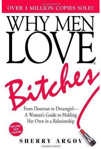 Adams Media Corporation Why Men Love Bitches: From Doormat to Dreamgirl - A Woman's Guide to Holding Her Own in a Relationship