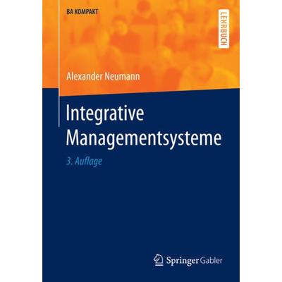 Integrative Managementsysteme, Taschenbuch von Alexander Neumann, Springer Berlin, 978-3-662-47918-6