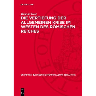 Die Vertiefung der allgemeinen Krise im Westen des römischen Reiches, Gebundene Ausgabe von Wieland Held, De Gruyter, 978-3-11-271848-3