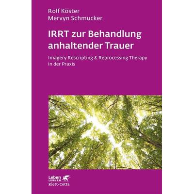 IRRT zur Behandlung anhaltender Trauer (Leben Lernen, Bd. 286), Taschenbuch von Rolf Köster,Mervyn Schmucker, Klett Cotta, 978-3-608-89745-6