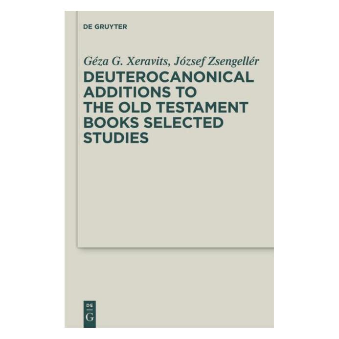De Gruyter Deuterocanonical Additions of the O.T. (Englisch, Hardcover, Géza G. Xeravits, József Zsengellér) (67763008)
