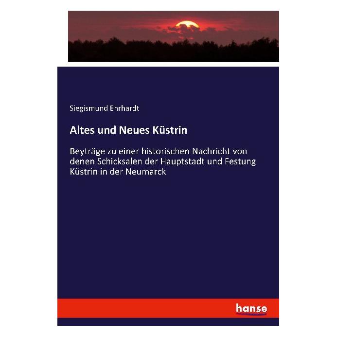 Hansebooks Altes und Neues Küstrin (Deutsch, Softcover, Siegismund Ehrhardt) (55867803)