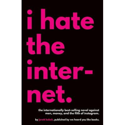 I Hate the Internet, Taschenbuch von Jarett Kobek, We Heard You Like Books