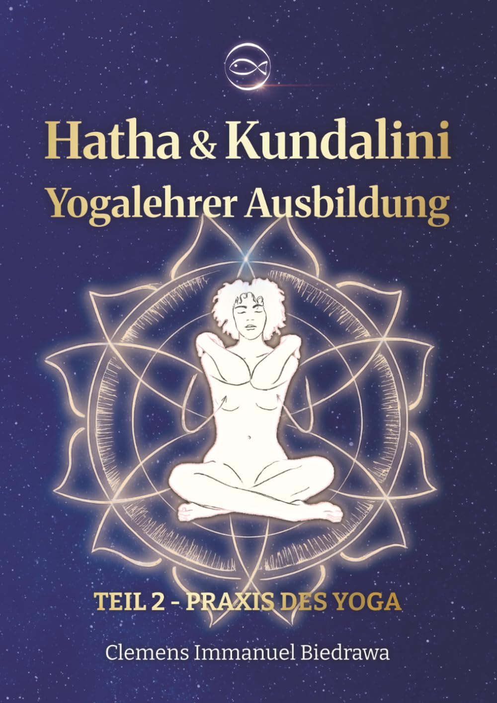 Biedrawa, Clemens Immanuel - Yogalehrer Ausbildung Hatha Yoga & Kundalini Yoga - Teil2 - 200h/300h: Zweiter Teil - Praxis des Yoga - Preis vom 30.09.2026 09:01:18 h