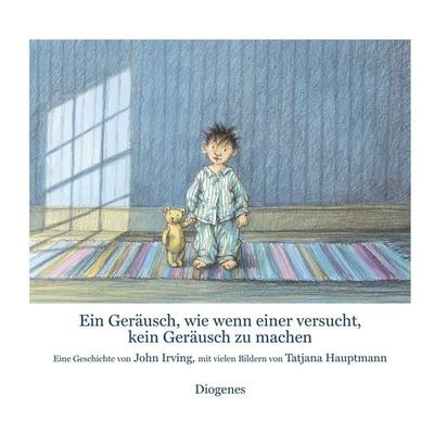 Ein Geräusch, wie wenn einer versucht, kein Geräusch zu machen, Gebundene Ausgabe von John Irving,Tatjana Hauptmann, Diogenes, 978-3-257-01102-9