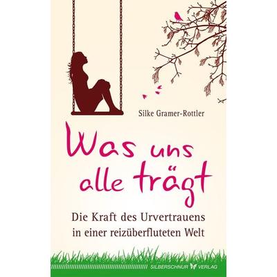 Was uns alle trägt, Taschenbuch von Silke Gramer-Rottler, Silberschnur, 978-3-89845-452-0