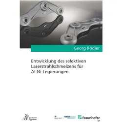 Entwicklung des selektiven Laserstrahlschmelzens für Al-Ni-Legierungen, Fachbücher von Georg Rödler