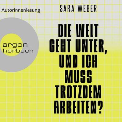 Die Welt geht unter, und ich muss trotzdem arbeiten? - Sara Weber, Audio, 9783732405619