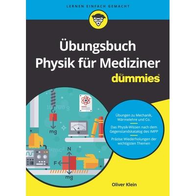 Übungsbuch Physik für Mediziner für Dummies, Taschenbuch von Oliver Klein, Wiley-VCH, 978-3-527-71917-4