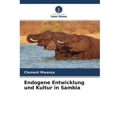Endogene Entwicklung und Kultur in Sambia, Taschenbuch von Clement Mwanza, Verlag Unser Wissen, 978-620-4-63119-6
