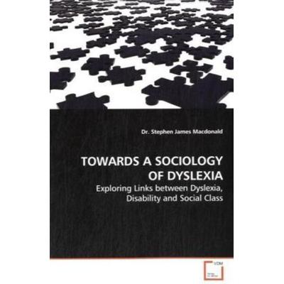 Macdonald, S: Towards a Sociology Of Dyslexia, Taschenbuch von Stephen James Macdonald, VDM, 978-3-639-13113-0