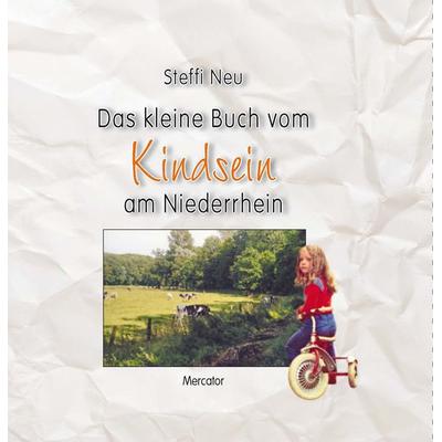 Das kleine Buch vom Kindsein am Niederrhein, Gebundene Ausgabe von Steffi Neu, Mercator-Verlag, 978-3-946895-25-1