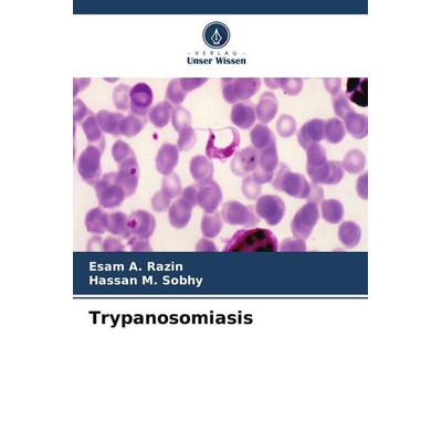 Trypanosomiasis, Taschenbuch von Esam A. Razin,Hassan M. Sobhy, Verlag Unser Wissen