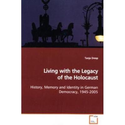 Dresp, T: Living with the Legacy of the Holocaust, Taschenbuch von Tanja Dresp, VDM, 978-3-639-12999-1