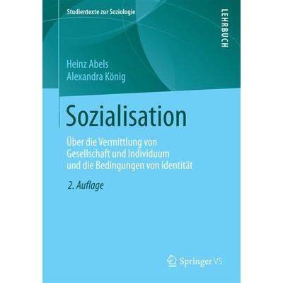 Sozialisation, Taschenbuch von Heinz Abels,Alexandra König, Springer Fachmedien Wiesbaden GmbH, 978-3-658-13228-6