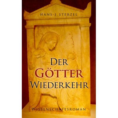 Der Götter Wiederkehr, Taschenbuch von Hans-J. Sterzel, BoD – Books on Demand, 978-3-8391-9281-8
