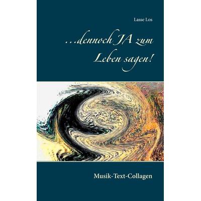...dennoch JA zum Leben sagen!, Taschenbuch von Lasse Los, BoD – Books on Demand, 978-3-7412-7074-1