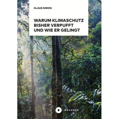Warum Klimaschutz bisher verpufft und wie er gelingt, Taschenbuch von Klaus Simon, Büchner, 978-3-96317-217-5