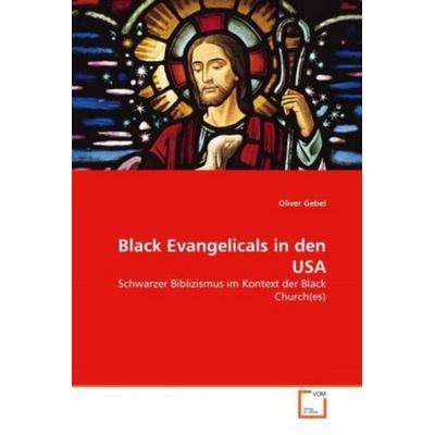 Gebel, O: Black Evangelicals in den USA, Taschenbuch von Oliver Gebel, VDM, 978-3-639-35142-2