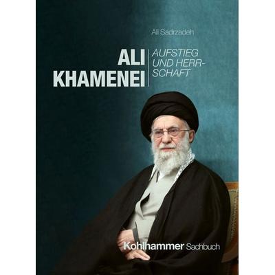 Ali Khamenei, Gebundene Ausgabe von Ali Sadrzadeh, Kohlhammer, 978-3-17-046309-7
