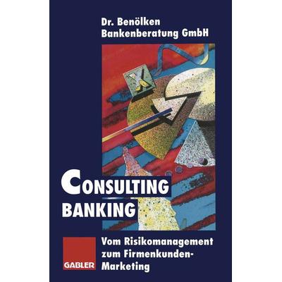 Consulting Banking, Taschenbuch von , Betriebswirtschaftlicher Verlag Gabler, 978-3-663-05956-1