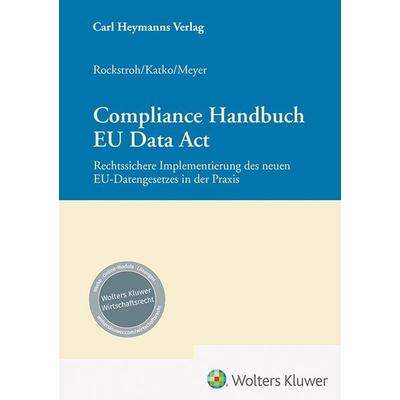 Compliance Handbuch EU Data Act, Gebundene Ausgabe von Peter Katko,Eric Meyer,Sebastian Rockstroh, Heymanns, Carl, 978-3-452-30432-2