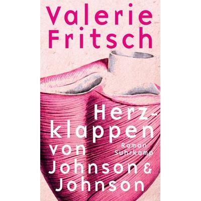 Herzklappen von Johnson & Johnson, Gebundene Ausgabe von Valerie Fritsch, Suhrkamp, 978-3-518-42917-4