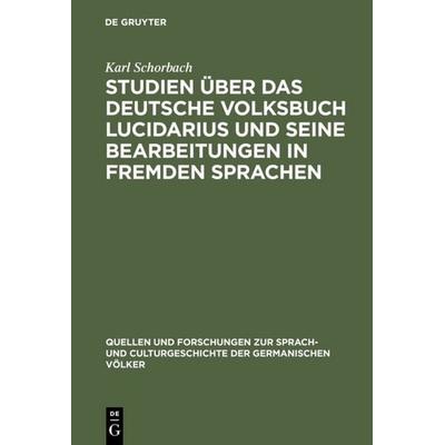 Studien über das deutsche Volksbuch Lucidarius und seine Bearbeitungen in fremden Sprachen, Gebundene Ausgabe von Karl Schorbach, De Gruyter