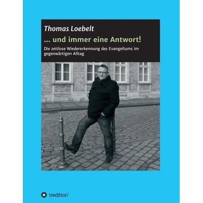 ... und immer eine Antwort!, Taschenbuch von Thomas Loebelt, Tredition, 978-3-7323-1701-1