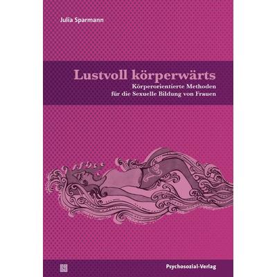 Lustvoll körperwärts, Taschenbuch von Julia Sparmann, Psychosozial, 978-3-8379-2736-8