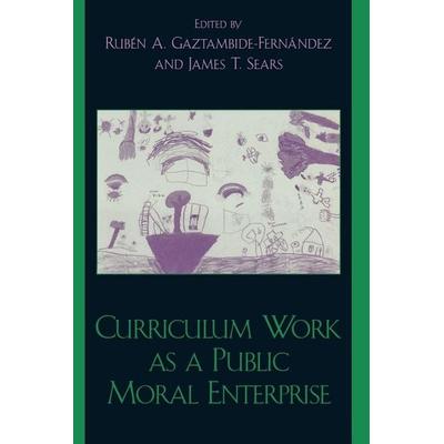 Curriculum Work as a Public Moral Enterprise, Taschenbuch von Ruben A., Gaztambide-Ferna S. Gaztambide-Fernandez, Rowman & Littlefield,