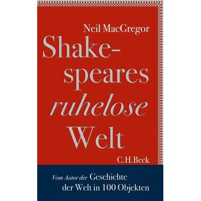 Shakespeares ruhelose Welt: Vom Autor von 'Geschichten der Welt in 100 Objekten'; Gebundene Ausgabe von Neil MacGregor, C.H. Beck