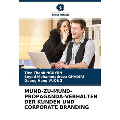 MUND-ZU-MUND-PROPAGANDA-VERHALTEN DER KUNDEN UND CORPORATE BRANDING, Taschenbuch von Tien Thanh NGUYEN,Seyed Mohammadreza Ghadiri,Quang Hung VUONG,