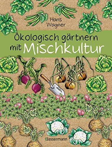 Hans Wagner - Ökologisch gärtnern mit Mischkultur. Für einen gesunden und nachhaltigen Garten. Anbau, Aussaat, Ernte ohne Insektengifte und Kunstdünger. Mit ... sowie die besten Vor- und Nachkulturen - Preis vom 07.10.2026 11:45:10 h