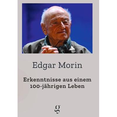 Erkenntnisse aus einem 100-jährigen Leben, Taschenbuch von Morin Edgar, Edition Gai Saber, 978-3-907320-09-9