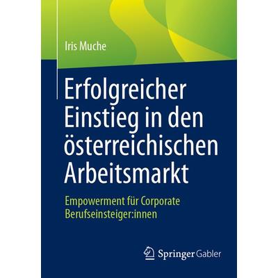 Erfolgreicher Einstieg in den österreichischen Arbeitsmarkt, Taschenbuch von Iris Muche, Springer Fachmedien Wiesbaden GmbH, 978-3-658-48940-3