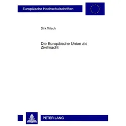 Die Europäische Union als Zivilmacht, Fachbücher von Dirk Tritsch